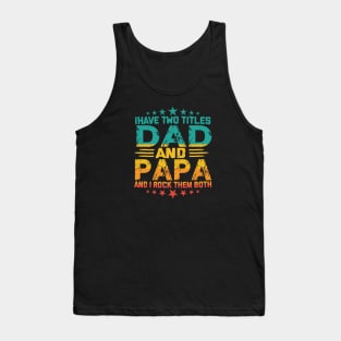 Fathers day I have Two Titles Dad And Papa and I rock Them Both Vintage Tank Top